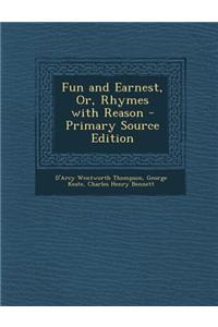 Fun and Earnest, Or, Rhymes with Reason - Primary Source Edition