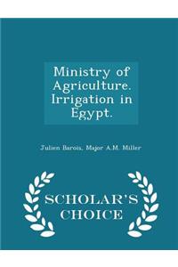 Ministry of Agriculture. Irrigation in Egypt. - Scholar's Choice Edition