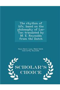 The Rhythm of Life, Based on the Philosophy of Lao-Tse; Translated by M. E. Reynolds from the Dutch - Scholar's Choice Edition