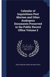 Calendar of Inquisitions Post Mortem and Other Analogous Documents Preserved in the Public Record Office Volume 2