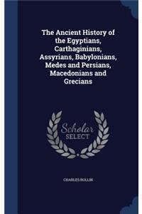 Ancient History of the Egyptians, Carthaginians, Assyrians, Babylonians, Medes and Persians, Macedonians and Grecians