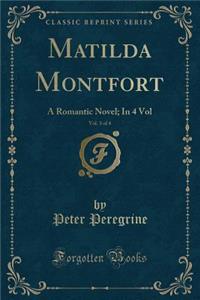 Matilda Montfort, Vol. 3 of 4: A Romantic Novel; In 4 Vol (Classic Reprint)