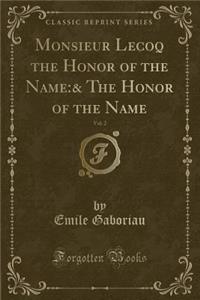 Monsieur Lecoq the Honor of the Name: & the Honor of the Name, Vol. 2 (Classic Reprint): & the Honor of the Name, Vol. 2 (Classic Reprint)