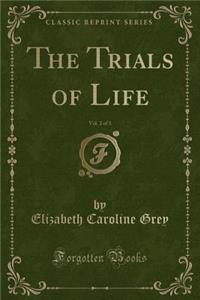 The Trials of Life, Vol. 2 of 3 (Classic Reprint)