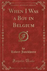 When I Was a Boy in Belgium (Classic Reprint)