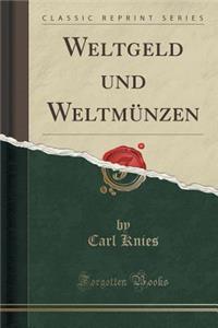 Weltgeld Und WeltmÃ¼nzen (Classic Reprint)