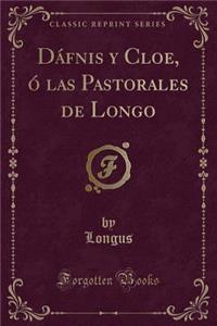 Dï¿½fnis y Cloe, ï¿½ Las Pastorales de Longo (Classic Reprint)