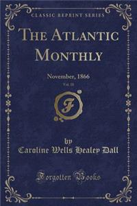 The Atlantic Monthly, Vol. 18