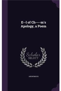 E--l of Ch----m's Apology, a Poem