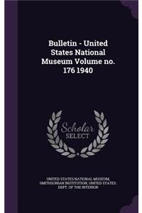 Bulletin - United States National Museum Volume No. 176 1940