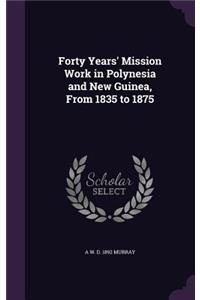 Forty Years' Mission Work in Polynesia and New Guinea, From 1835 to 1875