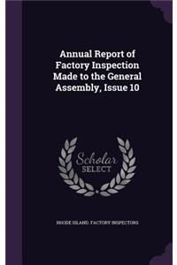 Annual Report of Factory Inspection Made to the General Assembly, Issue 10