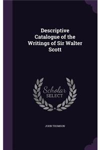Descriptive Catalogue of the Writings of Sir Walter Scott