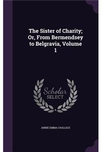 The Sister of Charity; Or, From Bermendsey to Belgravia, Volume 1