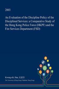 An Evaluation of the Discipline Policy of the Disciplined Services