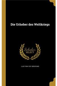 Die Urheber des Weltkriegs