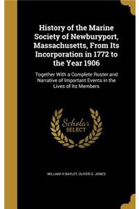 History of the Marine Society of Newburyport, Massachusetts, From Its Incorporation in 1772 to the Year 1906