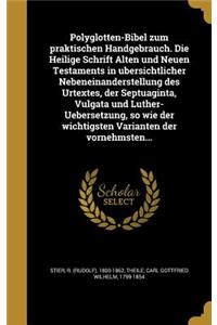 Polyglotten-Bibel zum praktischen Handgebrauch. Die Heilige Schrift Alten und Neuen Testaments in übersichtlicher Nebeneinanderstellung des Urtextes, der Septuaginta, Vulgata und Luther-Uebersetzung, so wie der wichtigsten Varianten der vorne