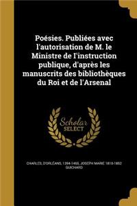 Poesies. Publiees Avec L'Autorisation de M. Le Ministre de I'instruction Publique, D'Apres Les Manuscrits Des Bibliotheques Du Roi Et de L'Arsenal