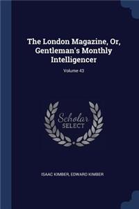 The London Magazine, Or, Gentleman's Monthly Intelligencer; Volume 43
