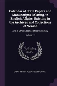 Calendar of State Papers and Manuscripts Relating, to English Affairs, Existing in the Archives and Collections of Venice