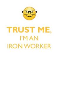 Trust Me, I'm an Iron Worker Affirmations Workbook Positive Affirmations Workbook. Includes: Mentoring Questions, Guidance, Supporting You.