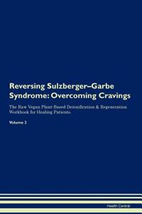 Reversing Sulzberger-Garbe Syndrome: Overcoming Cravings the Raw Vegan Plant-Based Detoxification & Regeneration Workbook for Healing Patients. Volume 3