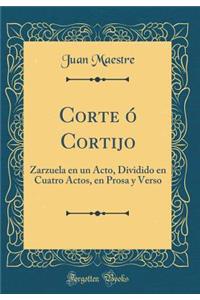 Corte Ã? Cortijo: Zarzuela En Un Acto, Dividido En Cuatro Actos, En Prosa Y Verso (Classic Reprint)