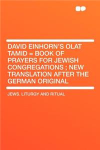 David Einhorn's Olat Tamid = Book of Prayers for Jewish Congregations; New Translation After the German Original
