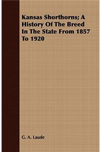 Kansas Shorthorns; A History of the Breed in the State from 1857 to 1920