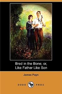 Bred in the Bone; Or, Like Father Like Son (Dodo Press)