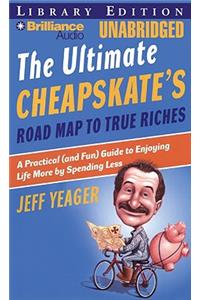 The Ultimate Cheapskate's Road Map to True Riches: A Practical (and Fun) Guide to Enjoying Life More by Spending Less