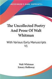 Uncollected Poetry And Prose Of Walt Whitman