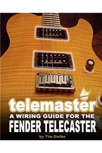 Telemaster A Wiring Guide For The Fender Telecaster