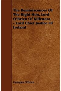 Reminiscences of the Right Hon. Lord O'Brien of Kilfenora - Lord Chief Justice of Ireland