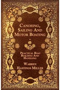 Canoeing, Sailing And Motor Boating - Practical Boat Building And Handling