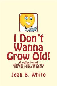 I Don't Wanna Grow Old!