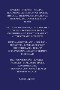 English - French - Italian - Romanian Dictionary of Sports, Physical Therapy, Occupational Therapy, And Other Related Terms