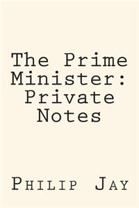 The Prime Minister: Private Notes