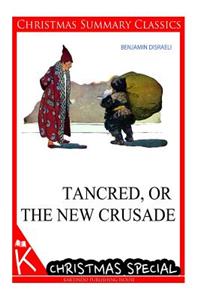 Tancred, or The New Crusade [Christmas Summary Classics]