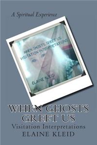 When Ghosts Greet Us: Visitation Interpretations