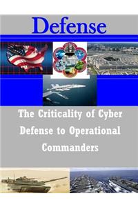 Criticality of Cyber Defense to Operational Commanders