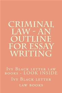 Criminal Law - An Outline For Essay Writing