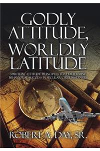 Godly Attitude, Worldly Latitude