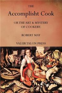 The Accomplisht Cook: Or the Art and Mystery of Cookery