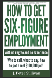 How To Get Six-Figure Employment with no degree and no experience!