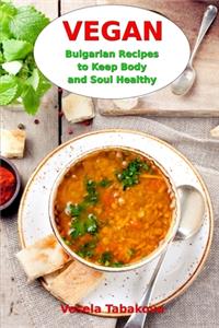 Vegan Bulgarian Recipes to Keep Body and Soul Healthy