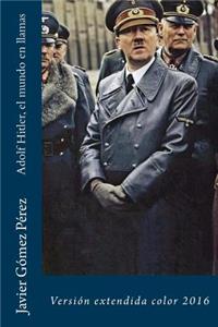 Adolf Hitler, el mundo en llamas