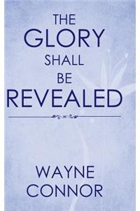 The Glory Shall Be Revealed