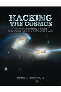 Hacking the Cosmos: How Reverse Engineering Uncovers Organization, Ingenuity and the Care of a Maker